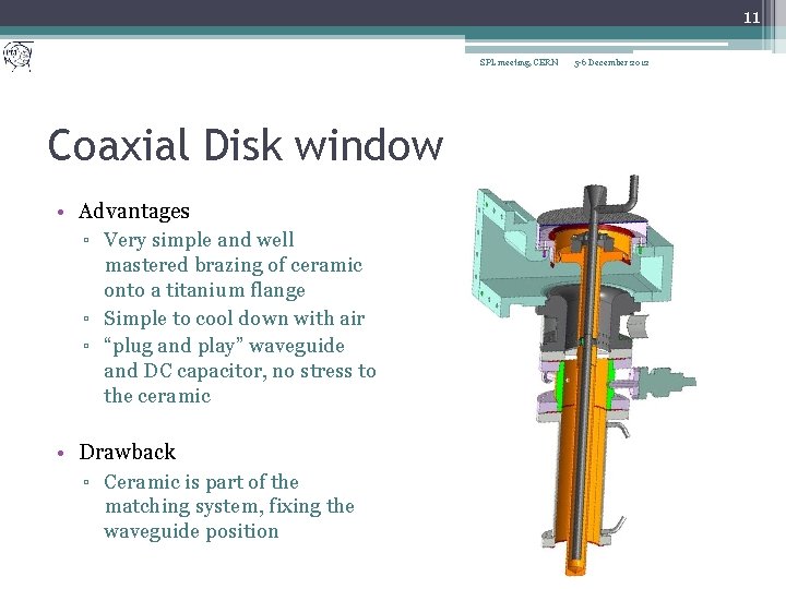 11 SPL meeting, CERN Coaxial Disk window • Advantages ▫ Very simple and well