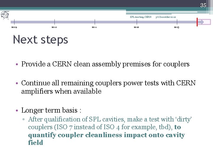 35 SPL meeting, CERN 2009 2010 2011 2012 5 -6 December 2012 2013 Next