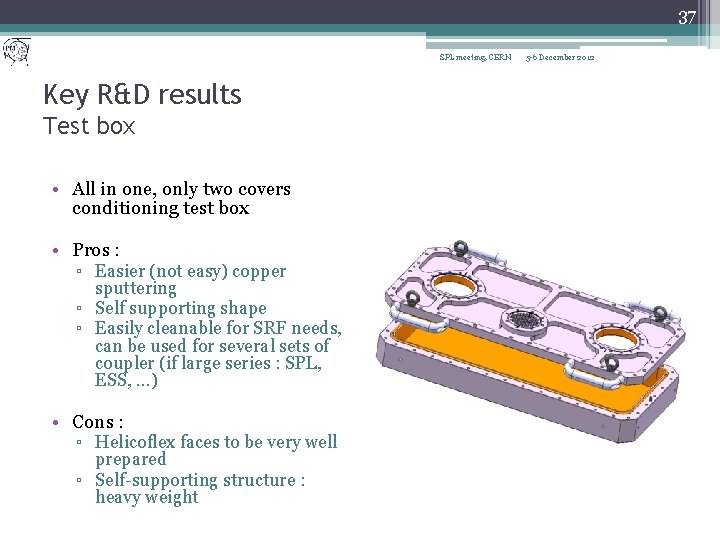 37 SPL meeting, CERN Key R&D results Test box • All in one, only