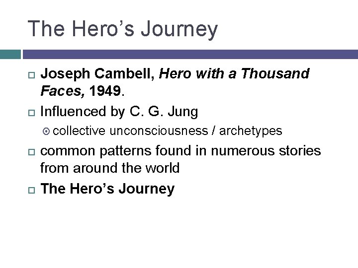 The Hero’s Journey Joseph Cambell, Hero with a Thousand Faces, 1949. Influenced by C.