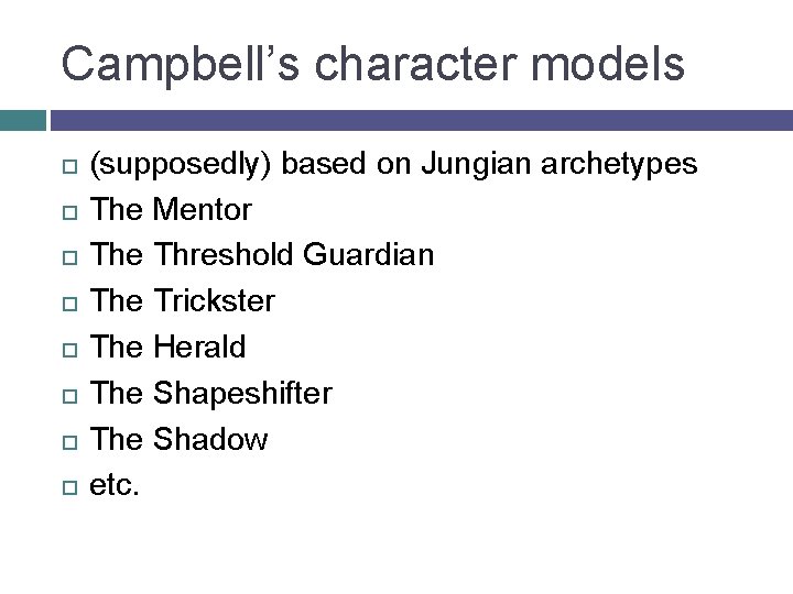 Campbell’s character models (supposedly) based on Jungian archetypes The Mentor The Threshold Guardian The