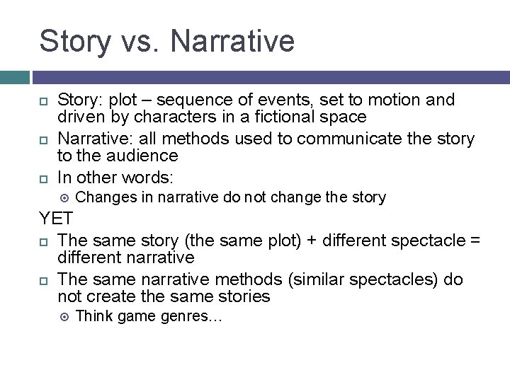 Story vs. Narrative Story: plot – sequence of events, set to motion and driven