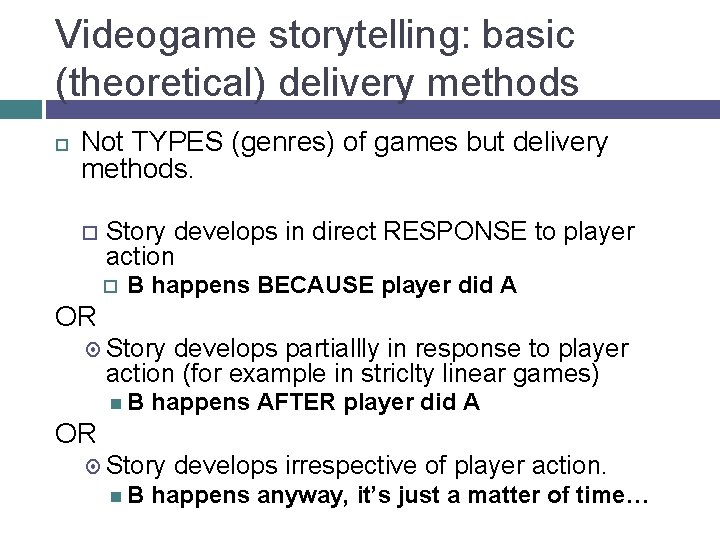 Videogame storytelling: basic (theoretical) delivery methods Not TYPES (genres) of games but delivery methods.