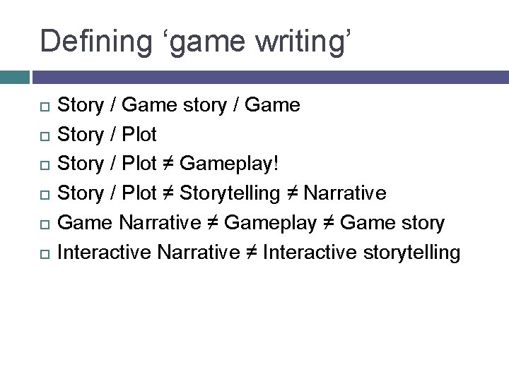 Defining ‘game writing’ Story / Game story / Game Story / Plot ≠ Gameplay!