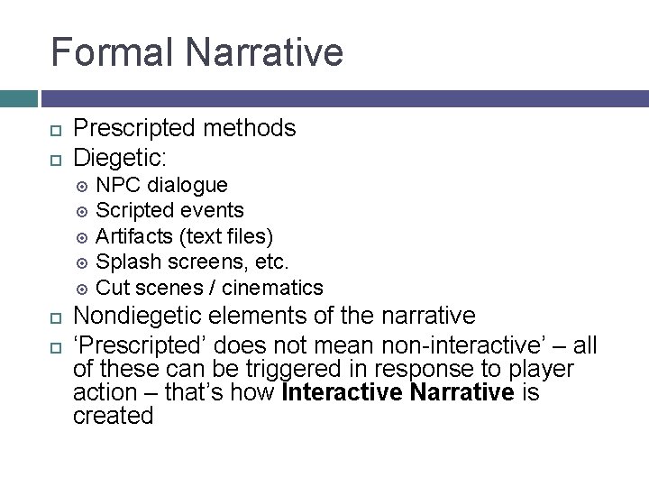 Formal Narrative Prescripted methods Diegetic: NPC dialogue Scripted events Artifacts (text files) Splash screens,