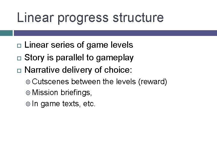 Linear progress structure Linear series of game levels Story is parallel to gameplay Narrative
