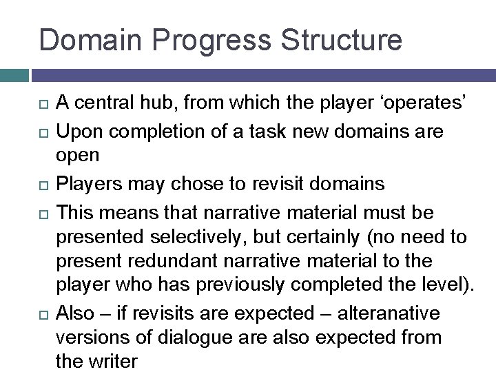 Domain Progress Structure A central hub, from which the player ‘operates’ Upon completion of