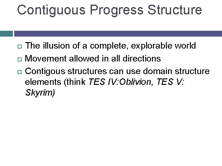 Contiguous Progress Structure The illusion of a complete, explorable world Movement allowed in all