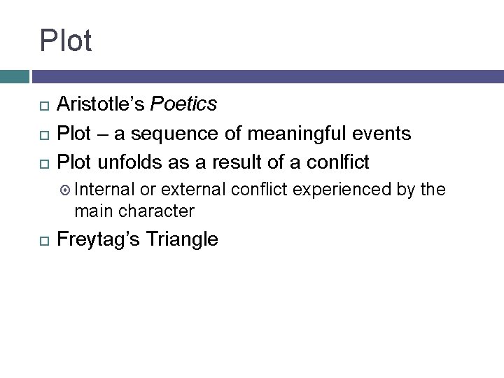 Plot Aristotle’s Poetics Plot – a sequence of meaningful events Plot unfolds as a