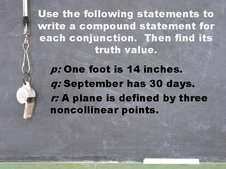 Use the following statements to write a compound statement for each conjunction. Then find