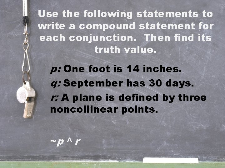 Use the following statements to write a compound statement for each conjunction. Then find