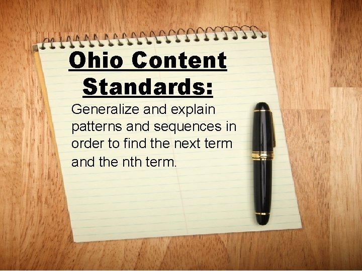 Ohio Content Standards: Generalize and explain patterns and sequences in order to find the