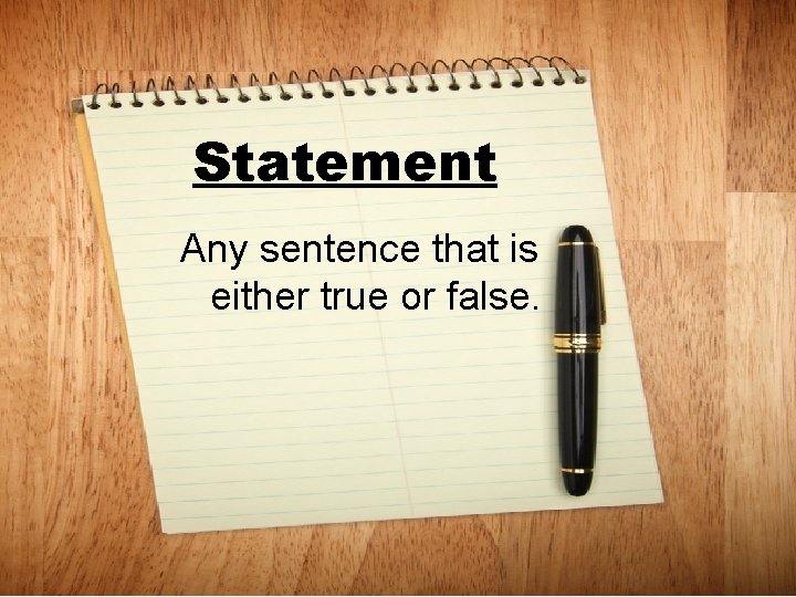 Statement Any sentence that is either true or false. 