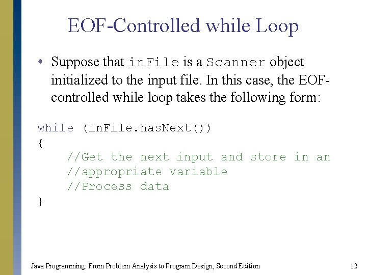 EOF-Controlled while Loop s Suppose that in. File is a Scanner object initialized to