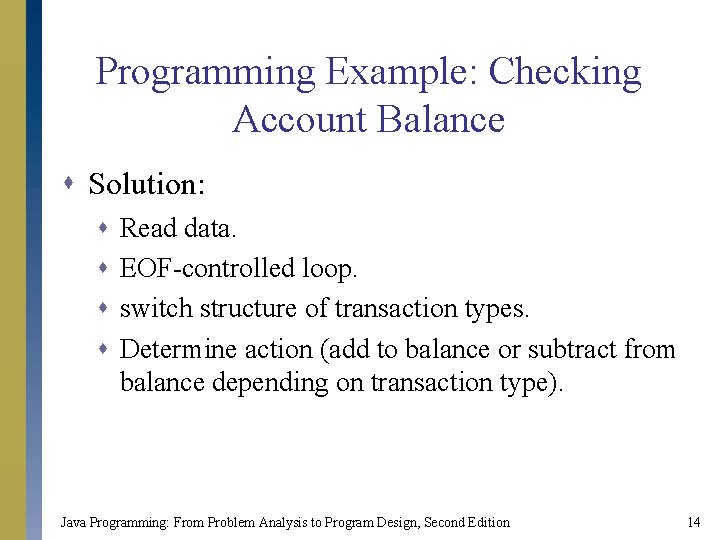 Programming Example: Checking Account Balance s Solution: s s Read data. EOF-controlled loop. switch