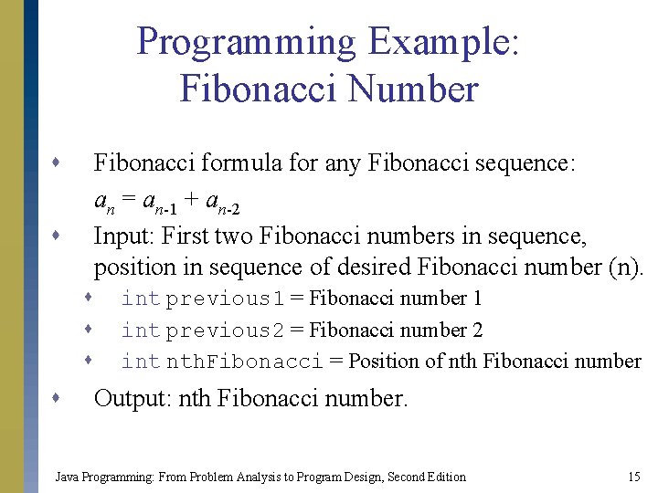 Programming Example: Fibonacci Number s Fibonacci formula for any Fibonacci sequence: an = an-1