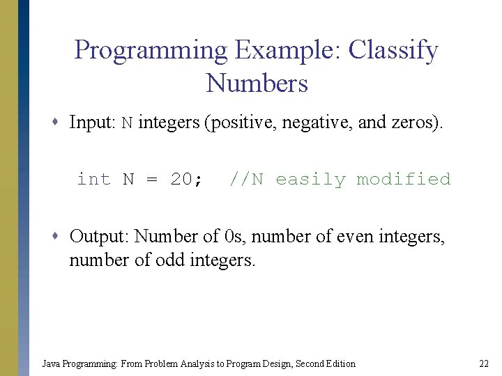 Programming Example: Classify Numbers s Input: N integers (positive, negative, and zeros). int N