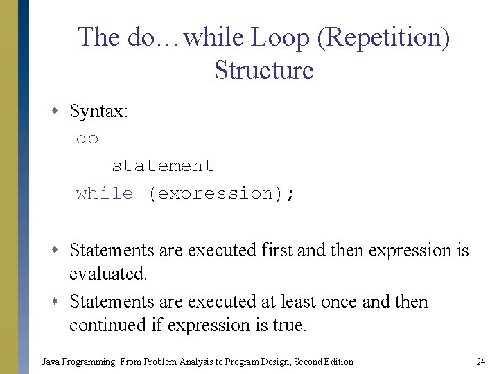 The do…while Loop (Repetition) Structure s Syntax: do statement while (expression); s Statements are