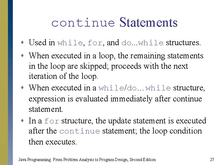 continue Statements s Used in while, for, and do. . . while structures. s