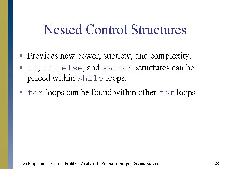 Nested Control Structures s Provides new power, subtlety, and complexity. s if, if…else, and