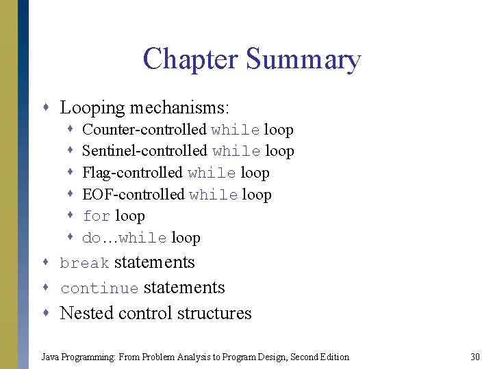 Chapter Summary s Looping mechanisms: s s s Counter-controlled while loop Sentinel-controlled while loop