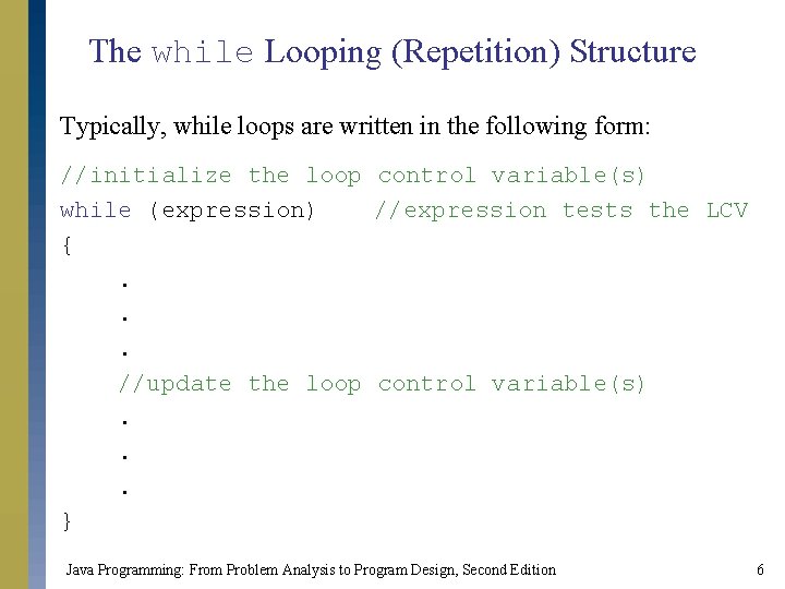 The while Looping (Repetition) Structure Typically, while loops are written in the following form: