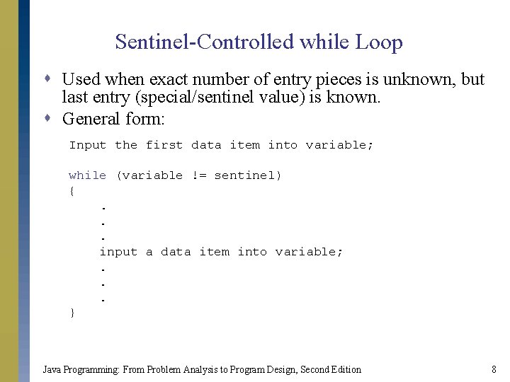 Sentinel-Controlled while Loop s Used when exact number of entry pieces is unknown, but