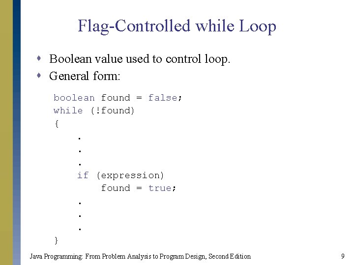 Flag-Controlled while Loop s Boolean value used to control loop. s General form: boolean