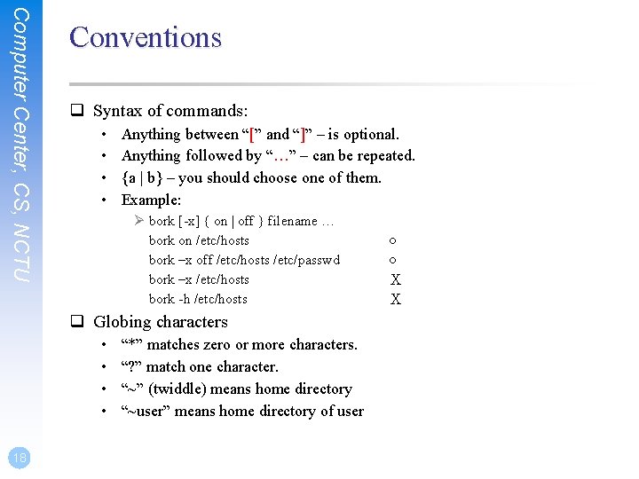 Computer Center, CS, NCTU Conventions q Syntax of commands: • • Anything between “[”