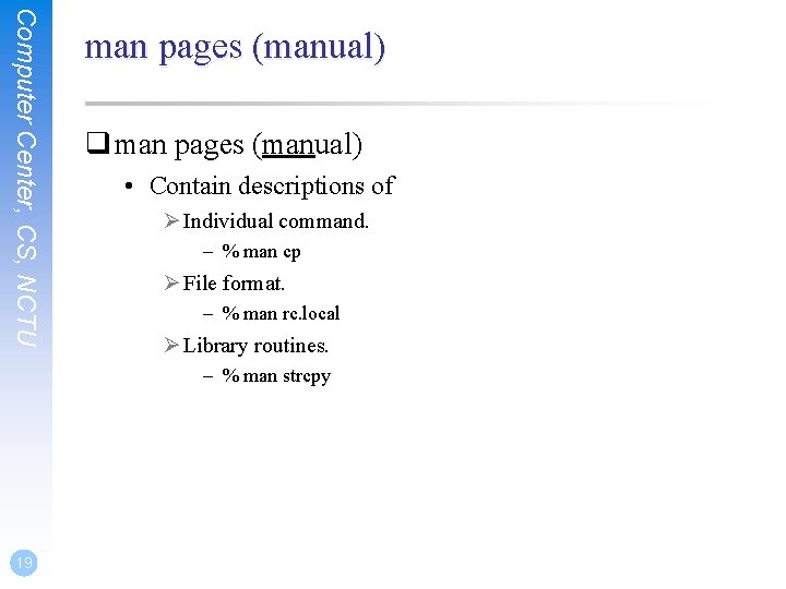 Computer Center, CS, NCTU man pages (manual) q man pages (manual) • Contain descriptions