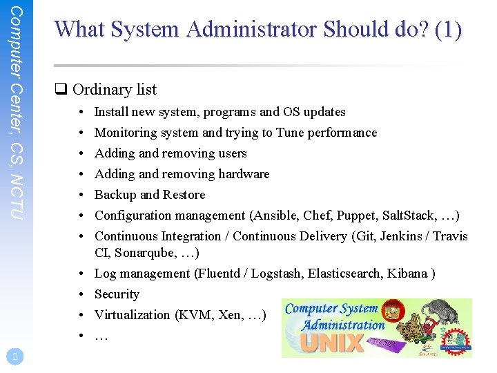 Computer Center, CS, NCTU What System Administrator Should do? (1) q Ordinary list •