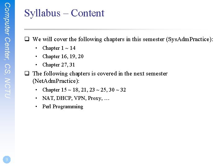 Computer Center, CS, NCTU 9 Syllabus – Content q We will cover the following