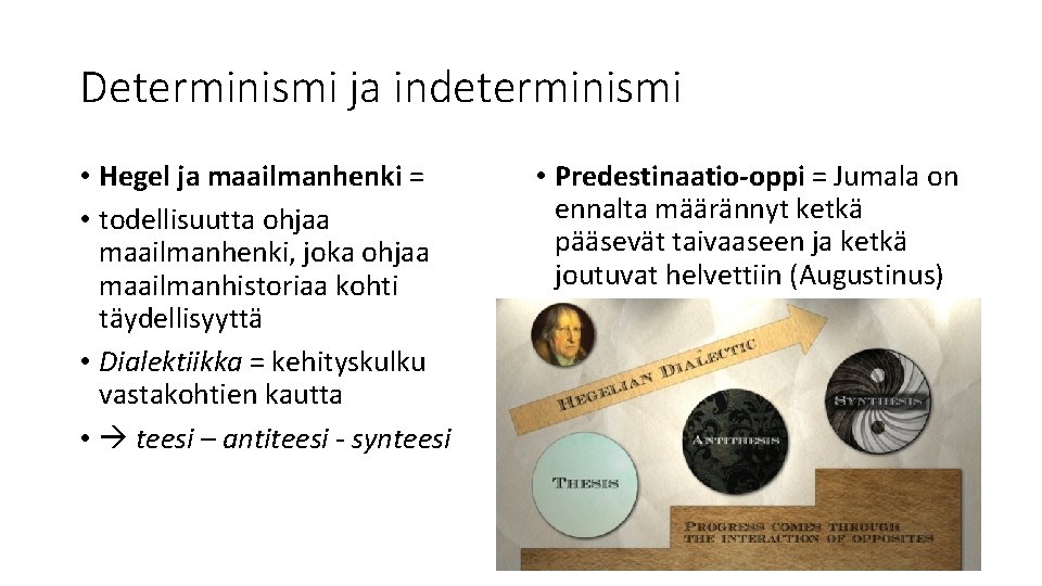 Determinismi ja indeterminismi • Hegel ja maailmanhenki = • todellisuutta ohjaa maailmanhenki, joka ohjaa Determinismi ja indeterminismi • Hegel ja maailmanhenki = • todellisuutta ohjaa maailmanhenki, joka ohjaa