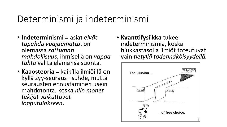 Determinismi ja indeterminismi • Indeterminismi = asiat eivät • Kvanttifysiikka tukee tapahdu vääjäämättä, on Determinismi ja indeterminismi • Indeterminismi = asiat eivät • Kvanttifysiikka tukee tapahdu vääjäämättä, on