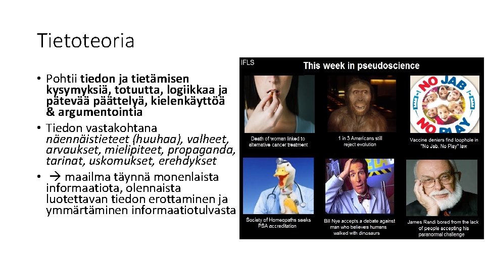 Tietoteoria • Pohtii tiedon ja tietämisen kysymyksiä, totuutta, logiikkaa ja pätevää päättelyä, kielenkäyttöä & Tietoteoria • Pohtii tiedon ja tietämisen kysymyksiä, totuutta, logiikkaa ja pätevää päättelyä, kielenkäyttöä &