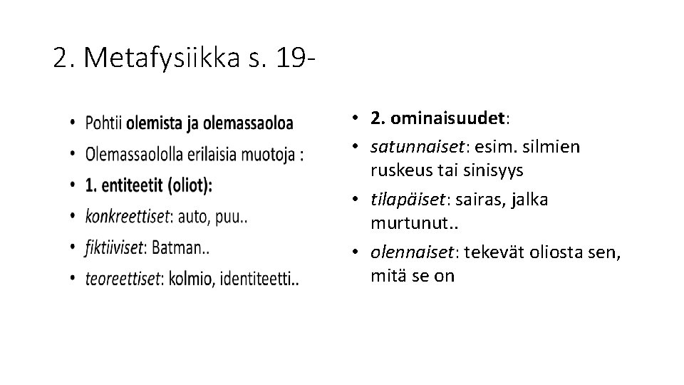 2. Metafysiikka s. 19 • 2. ominaisuudet: • satunnaiset: esim. silmien ruskeus tai sinisyys 2. Metafysiikka s. 19 • 2. ominaisuudet: • satunnaiset: esim. silmien ruskeus tai sinisyys