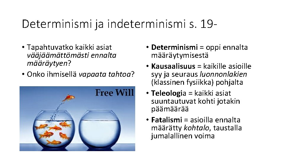 Determinismi ja indeterminismi s. 19 • Tapahtuvatko kaikki asiat vääjäämättömästi ennalta määräytyen? • Onko Determinismi ja indeterminismi s. 19 • Tapahtuvatko kaikki asiat vääjäämättömästi ennalta määräytyen? • Onko