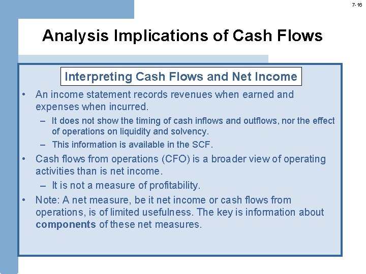 7 -16 Analysis Implications of Cash Flows Interpreting Cash Flows and Net Income • 7 -16 Analysis Implications of Cash Flows Interpreting Cash Flows and Net Income •