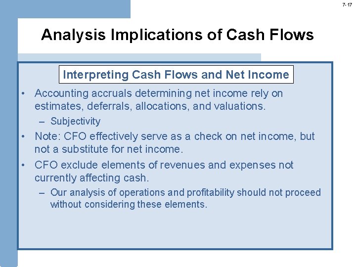 7 -17 Analysis Implications of Cash Flows Interpreting Cash Flows and Net Income • 7 -17 Analysis Implications of Cash Flows Interpreting Cash Flows and Net Income •