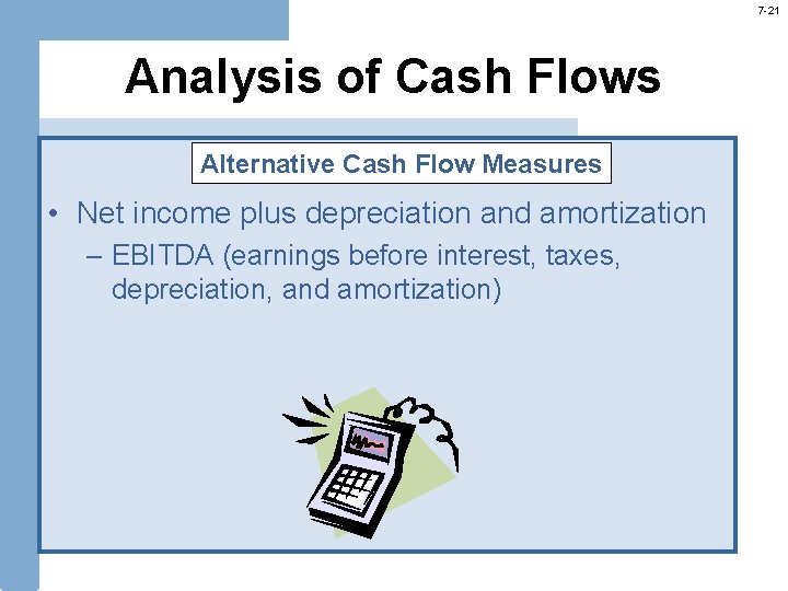 7 -21 Analysis of Cash Flows Alternative Cash Flow Measures • Net income plus 7 -21 Analysis of Cash Flows Alternative Cash Flow Measures • Net income plus