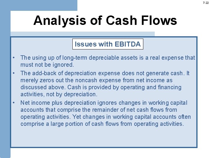 7 -22 Analysis of Cash Flows Issues with EBITDA • The using up of 7 -22 Analysis of Cash Flows Issues with EBITDA • The using up of