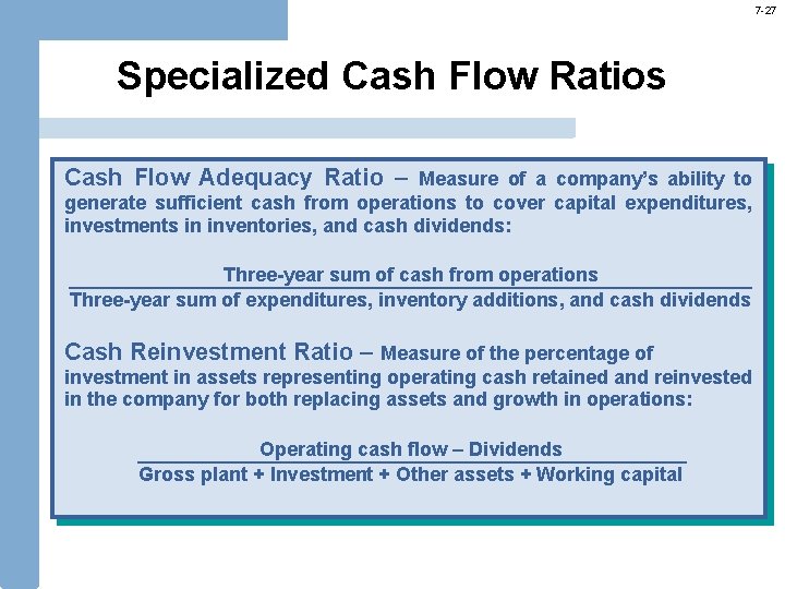 7 -27 Specialized Cash Flow Ratios Cash Flow Adequacy Ratio – Measure of a 7 -27 Specialized Cash Flow Ratios Cash Flow Adequacy Ratio – Measure of a