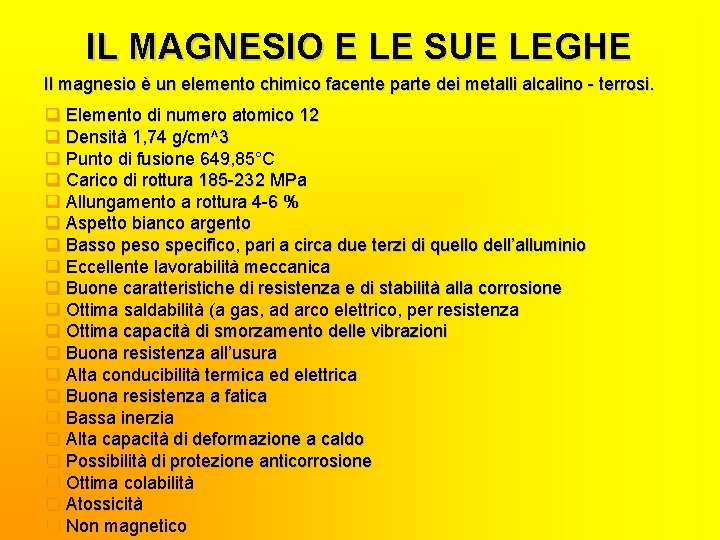 IL MAGNESIO E LE SUE LEGHE Il magnesio è un elemento chimico facente parte
