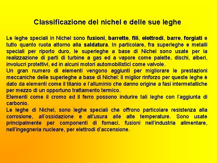 Classificazione del nichel e delle sue leghe Le leghe speciali in Nichel sono fusioni,