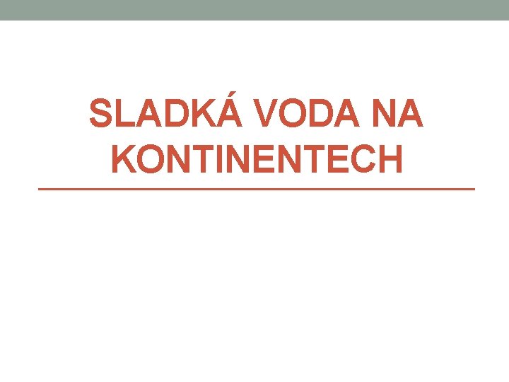 SLADKÁ VODA NA KONTINENTECH 