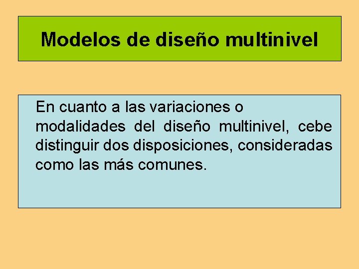 Modelos de diseño multinivel En cuanto a las variaciones o modalidades del diseño multinivel,