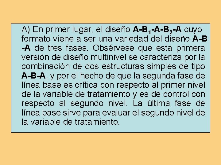 A) En primer lugar, el diseño A-B 1 -A-B 2 -A cuyo formato viene