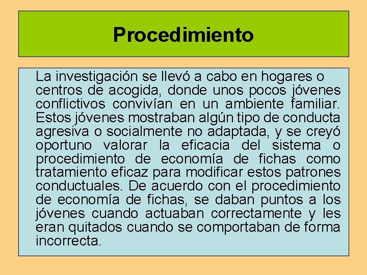 Procedimiento La investigación se llevó a cabo en hogares o centros de acogida, donde