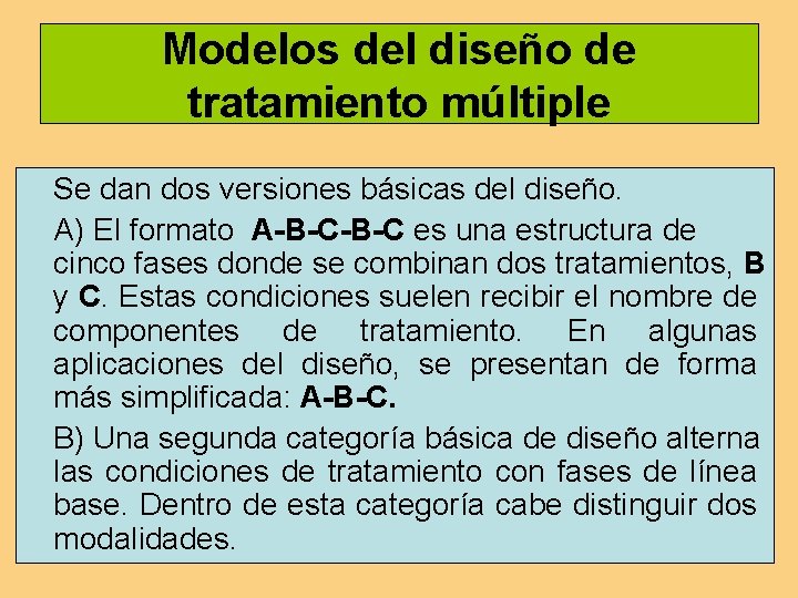 Modelos del diseño de tratamiento múltiple Se dan dos versiones básicas del diseño. A)