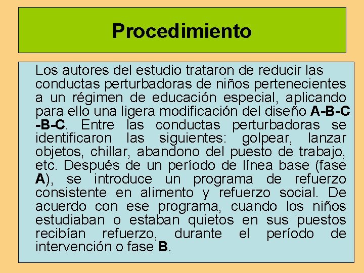 Procedimiento Los autores del estudio trataron de reducir las conductas perturbadoras de niños pertenecientes